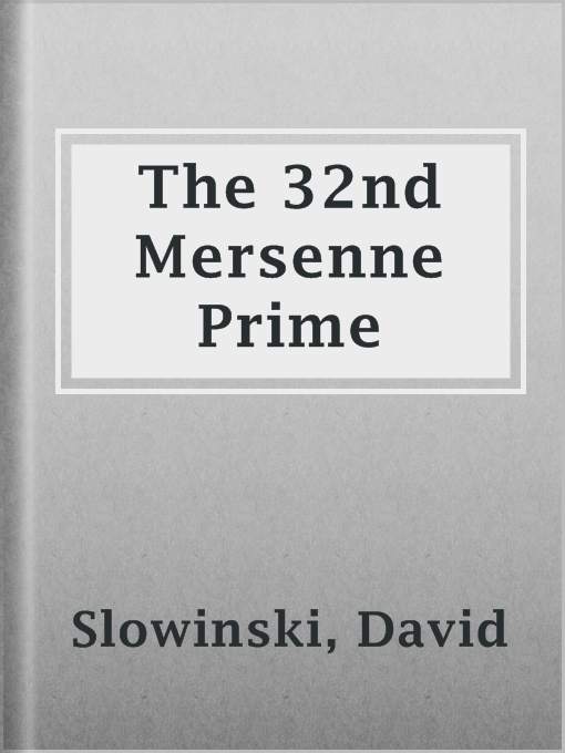 Title details for The 32nd Mersenne Prime by David Slowinski - Available
